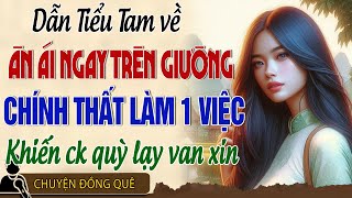 Dẫn tình đầu về ân ái ngày trên giường Chính thất bình tĩnh nói một câu khiến chồng quỳ lạy [upl. by Carlen378]