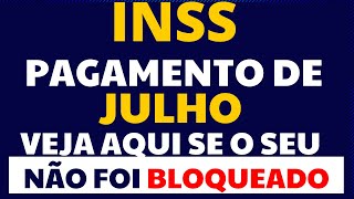 INSS  ALERTA DE BLOQUEIO PAGAMENTO DE JULHO  VEJA AQUI SE O SEU NÃO FOI BLOQUEADO [upl. by Aissilem]