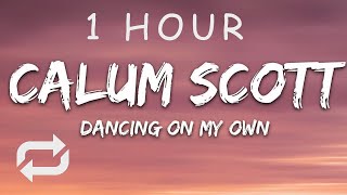 1 HOUR 🕐  Calum Scott  Dancing On My Own Lyrics [upl. by Nivi926]