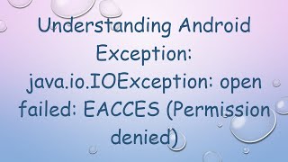 Understanding Android Exception javaioIOException open failed EACCES Permission denied [upl. by Arabella787]