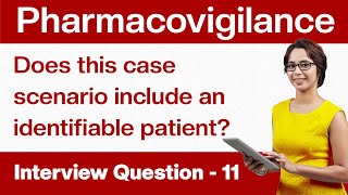 Pharmacovigilance Interview Questions Does this case scenario include an identifiable patient Q11 [upl. by Bromleigh77]