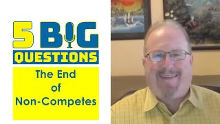 5 Big Questions The End of NonCompetes [upl. by Yrag]