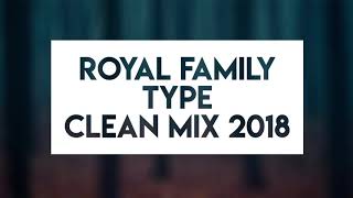 Royal Family Type Mix Clean 2018 [upl. by Ahser545]