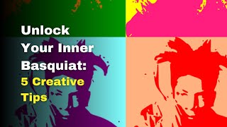 Unlock Your Inner Basquiat 5 Creative Tips [upl. by Latton356]