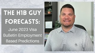 THE H1B GUY FORECASTS June 2023 Visa Bulletin Employment Based Predictions [upl. by Krystal]