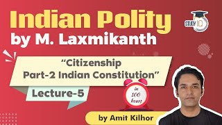 Indian Polity by M Laxmikanth for UPSC  Lecture 5  Citizenship Part 2  Amit Kilhor [upl. by Eatnhoj]