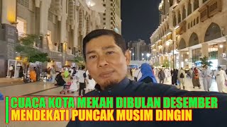 CUACA KOTA MAKKAH DIAWAL BULAN DESEMBER SEMAKIN DINGIN [upl. by Nerrot]