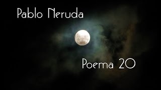 Pablo Neruda  Poema 20 [upl. by Adleme717]