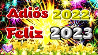 ADIOS 2022 FELIZ 2023 Te deseo un FELIZ AÑO NUEVO con frases positivas e imágenes bonitas [upl. by Ilise309]