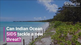 Can Indian Ocean SIDS tackle a new threat  UNDRR [upl. by Itirahc264]