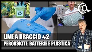 Live a braccio 2  Batterie ad acqua Perovskite rolltoroll e riciclaggio della plastica [upl. by Collum]