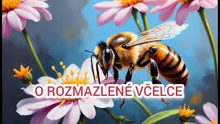 O ROZMAZLENÉ VČELCE 🐝💐  audio pohádka 2024 [upl. by Maiga109]