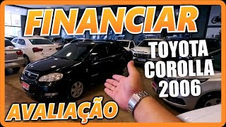 Avaliação do Toyota Corolla 2006 e CUSTO DE FINANCIAMENTO [upl. by Akirej525]