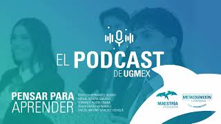 podcast UGMEX PENSAR PARA APRENDER  METACOGNICIÓN Y LA NUEVA ESCUELA MEXICANA [upl. by Arinay]