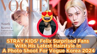 STRAY KIDS Felix Surprised Fans With His Latest Hairstyle In A Photo Shoot For Vogue Korea 2024 [upl. by Anafetse]