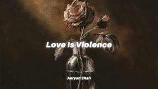 Aaryan Shah  Love Is Violence Lyrics [upl. by Iana]