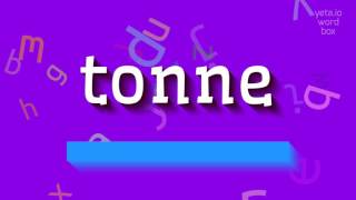 TONNE  HOW TO PRONOUNCE IT tonne [upl. by Nnyleitak]