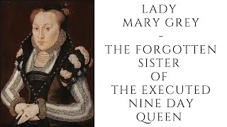 Lady Mary Grey  The Forgotten Sister Of Executed Nine Day Queen [upl. by Mercier]