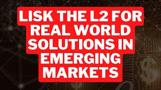 LISK The L2 for Real World Solutions in Emerging Markets [upl. by Klement]