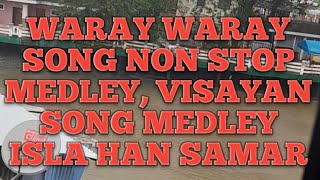 Waray Waray song non stop medley Visayan song medley isla han Samar [upl. by Filler]