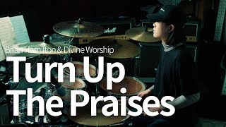 Turn Up The Praises  Brian Hamilton amp Divine Worship Drum Cover JOY [upl. by Ameen416]