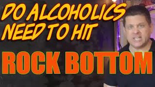 Do Alcoholics Need to Hit Rock Bottom Before Getting Help [upl. by Peppy]