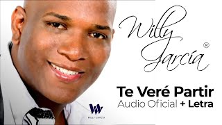 Willy García  Te Veré Partir Audio Oficial  Letra  Salsa Romántica [upl. by Weasner]