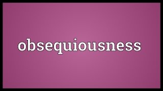 Obsequiousness Meaning [upl. by Jarek746]