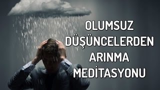 Olumsuz Düşüncelerden Arınma Meditasyonu [upl. by Barram]