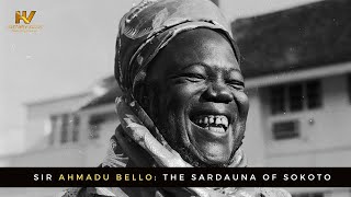 Sir Ahmadu Bello 19091966 The Sardauna of Sokoto [upl. by Noterb769]