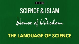 BBC Science and Islam House of Wisdom Documentary Episode 1  The Language of Science [upl. by Rehpretsirhc]