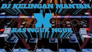 DJ KELINGAN MANTAN X BAS NGUK NGUK BIKIN NAGIH [upl. by Bodnar563]