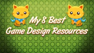 My 8 best game design resources [upl. by Tiram]