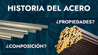 Historia del Acero  Composición Propiedades y mucho más [upl. by Enomyar]