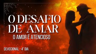 DEVOCIONAL  DESAFIO DE AMAR  O AMOR É ATENCIOSO  4º DIA [upl. by Krug]