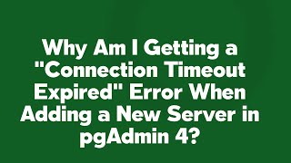 Why Am I Getting a quotConnection Timeout Expiredquot Error When Adding a New Server in pgAdmin 4 [upl. by Ahseenal]