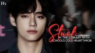 Stuck in library with schools cold heartthrob  Kim Taehyung Oneshot [upl. by Nnalatsyrc]