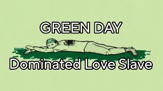 GREEN DAY  Dominated Love Slave Lyric Video [upl. by Vevine668]