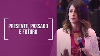 Presente Passado e Futuro  Dra Rosana Alves Mensagem [upl. by Mcmath]