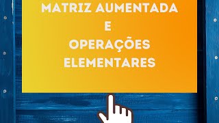 Álgebra Linear Aula 4 Matriz Aumentada Operações Elementares sobre as Linhas de uma matriz [upl. by Ecyaj]