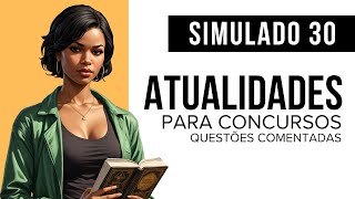 Simulado 30  Atualidades para Concursos  Questões comentadas [upl. by Namwen]