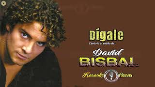 Dígale  David Bisbal Desvocalizado Karaoke [upl. by Atwekk]