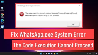 Fix WhatsAppexe System Error The Code Execution Cannot Proceed Because Ffmpegdll Was Not Found [upl. by Yeargain205]