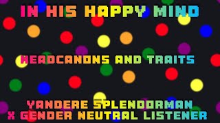 In His Happy Mind🎊🎉🎊Yandere Splendorman X Gender Neutral Listener Creepypasta headcanons [upl. by Damalus]