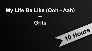 MY LIFE BE LIKE OOH AAH  Grits 10 Hours On Repeat [upl. by Rodi]