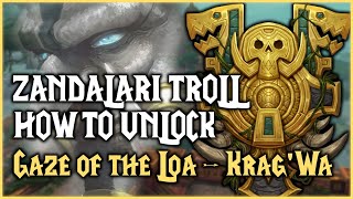 Gaze of the Loa  KragWa  RACE UNLOCK  Zandalari Troll [upl. by Bratton599]