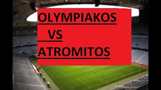 OLYMPIAKOS VS ATROMITOS [upl. by Eimrots]