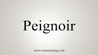 How To Say Peignoir [upl. by Rehportsirhc]