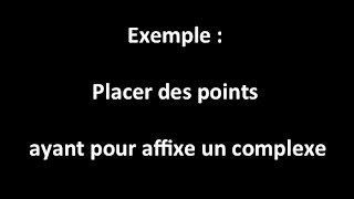 exemple  placer des points ayant pour affixe un complexe [upl. by Werner]