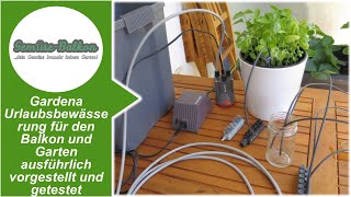 Gardena Urlaubsbewässerung 🌊 für den Balkon und Garten 🧑‍🌾 ausführlich vorgestellt und getestet [upl. by Yelruc]